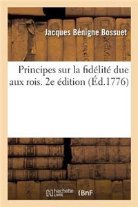 Principes Sur La Fidélité Due Aux Rois. 2e Édition