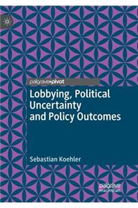 Lobbying, Political Uncertainty and Policy Outcomes