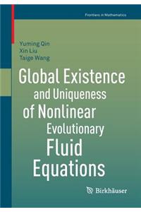 Global Existence and Uniqueness of Nonlinear Evolutionary Fluid Equations