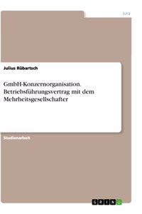 GmbH-Konzernorganisation. Betriebsführungsvertrag mit dem Mehrheitsgesellschafter