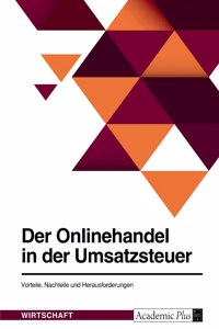 Der Onlinehandel in der Umsatzsteuer. Vorteile, Nachteile und Herausforderungen