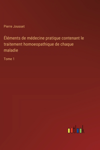 Éléments de médecine pratique contenant le traitement homoeopathique de chaque maladie