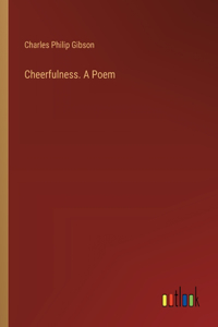 Cheerfulness. A Poem