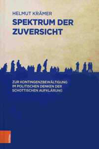 Spektrum Der Zuversicht: Zur Kontingenzbewaltigung Im Politischen Denken Der Schottischen Aufklarung
