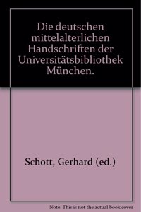Die Handschriften Der Universitatsbibliothek Munchen / Die Deutschen Mittelalterlichen Handschriften Der Universitatsbibliothek Munchen
