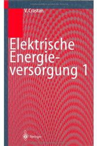 Elektrische Energieversorgung 1: Netzelemente, Modellierung, Stationres Verhalten, Bemessung, Netzelemente, Modellierung, Stationres Verhalten, Bemessung, Schalt- Und Schutztechnik Schalt- Und Schutztechnik