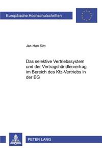 Selektive Vertriebssystem Und Der Vertragshaendlervertrag Im Bereich Des Kfz-Vertriebs in Der Eg