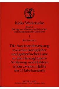 Auseinandersetzung Zwischen Koeniglicher Und Gottorfischer Linie in Den Herzogtuemern Schleswig Und Holstein in Der Zweiten Haelfte Des 17. Jahrhunderts