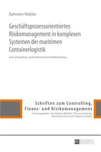 Geschaeftsprozessorientiertes Risikomanagement in komplexen Systemen der maritimen Containerlogistik