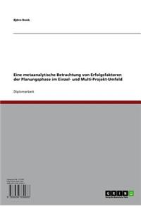 Eine Metaanalytische Betrachtung Von Erfolgsfaktoren Der Planungsphase Im Einzel- Und Multi-Projekt-Umfeld