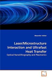 Laser/Microstructure Interaction and Ultrafast Heat Transfer