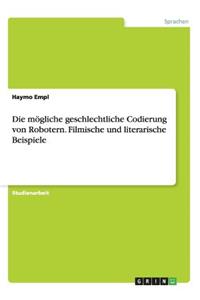 mögliche geschlechtliche Codierung von Robotern. Filmische und literarische Beispiele