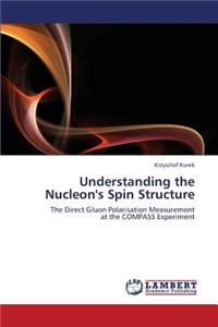 Understanding the Nucleon's Spin Structure