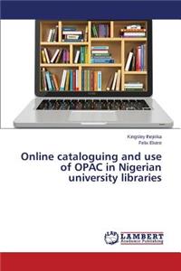 Online cataloguing and use of OPAC in Nigerian university libraries