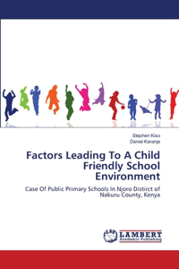 Factors Leading To A Child Friendly School Environment