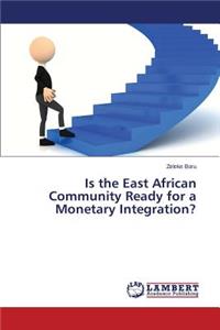 Is the East African Community Ready for a Monetary Integration?