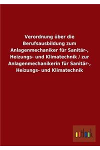 Verordnung Uber Die Berufsausbildung Zum Anlagenmechaniker Fur Sanitar-, Heizungs- Und Klimatechnik / Zur Anlagenmechanikerin Fur Sanitar-, Heizungs-