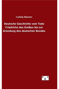 Deutsche Geschichte vom Tode Friedrichs des Großen bis zur Gründung des deutschen Bundes