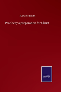 Prophecy a preparation for Christ