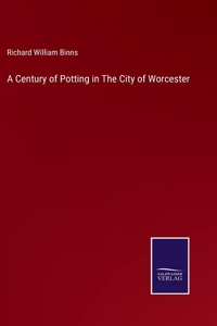 Century of Potting in The City of Worcester
