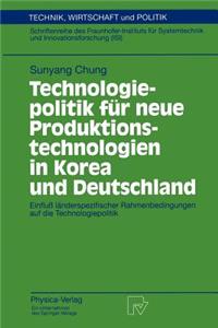 Technologiepolitik Für Neue Produktionstechnologien in Korea Und Deutschland