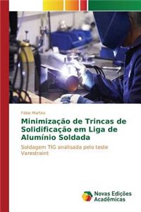Minimização de Trincas de Solidificação em Liga de Alumínio Soldada
