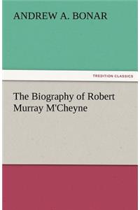 The Biography of Robert Murray M'Cheyne