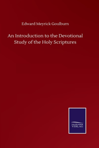 An Introduction to the Devotional Study of the Holy Scriptures