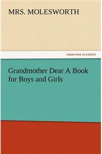 Grandmother Dear a Book for Boys and Girls