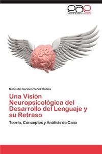 Vision Neuropsicologica del Desarrollo del Lenguaje y Su Retraso