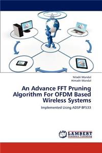 Advance FFT Pruning Algorithm For OFDM Based Wireless Systems