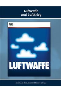 Luftwaffe und Luftkrieg: Schriften zur Geschichte der Deutschen Luftwaffe, Band 3