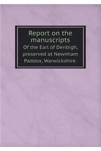 Report on the Manuscripts of the Earl of Denbigh, Preserved at Newnham Paddox, Warwickshire.