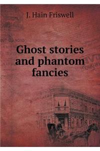 Ghost Stories and Phantom Fancies