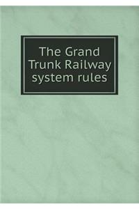 The Grand Trunk Railway System Rules