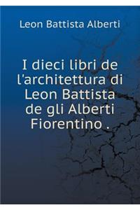 I Dieci Libri de l'Architettura Di Leon Battista de Gli Alberti Fiorentino