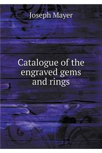 Catalogue of the Engraved Gems and Rings