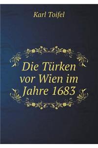 Die Türken VOR Wien Im Jahre 1683