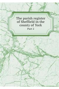 The parish register of Sheffield in the county of York Part 2