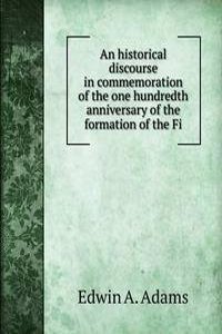 historical discourse in commemoration of the one hundredth anniversary of the formation of the Fi