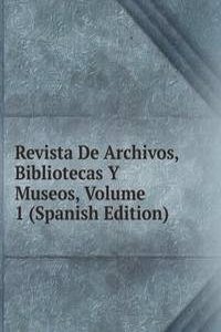 Revista De Archivos, Bibliotecas Y Museos, Volume 1 (Spanish Edition)
