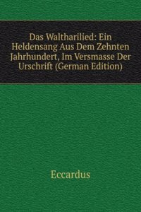 Das Waltharilied: Ein Heldensang Aus Dem Zehnten Jahrhundert, Im Versmasse Der Urschrift (German Edition)