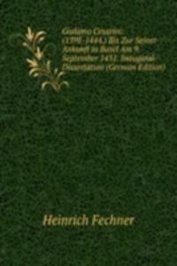 Giuliano Cesarini: (1398-1444.) Bis Zur Seiner Ankunft in Basel Am 9. September 1431. Inaugural-Dissertation (German Edition)