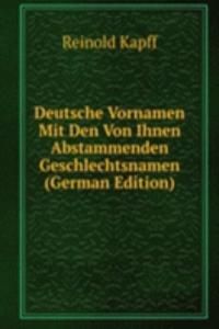 Deutsche Vornamen Mit Den Von Ihnen Abstammenden Geschlechtsnamen (German Edition)