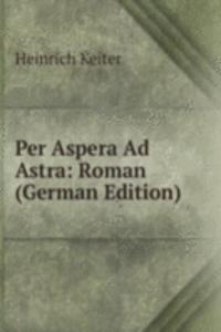 Per Aspera Ad Astra: Roman (German Edition)