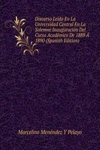 Discurso Leido En La Universidad Central En La Solemne Inauguracion Del Curso Academico De 1889 A 1890 (Spanish Edition)
