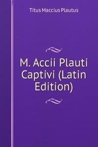 M. Accii Plauti Captivi (Latin Edition)