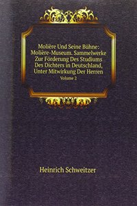 Moliere Und Seine Buhne: Moliere-Museum. Sammelwerke Zur Forderung Des Studiums Des Dichters in Deutschland, Unter Mitwirkung Der Herren