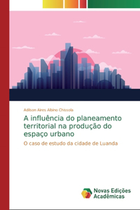 A influência do planeamento territorial na produção do espaço urbano