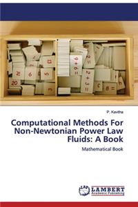 Computational Methods For Non-Newtonian Power Law Fluids